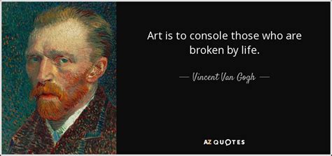 art is to console those who are broken by life: how does art heal the soul?